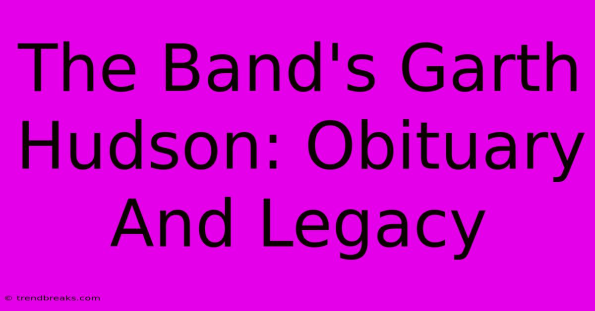 The Band's Garth Hudson: Obituary And Legacy