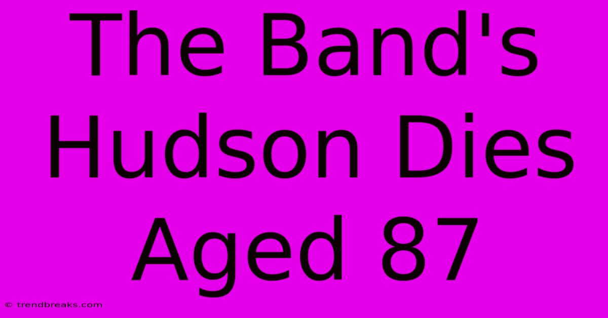 The Band's Hudson Dies Aged 87