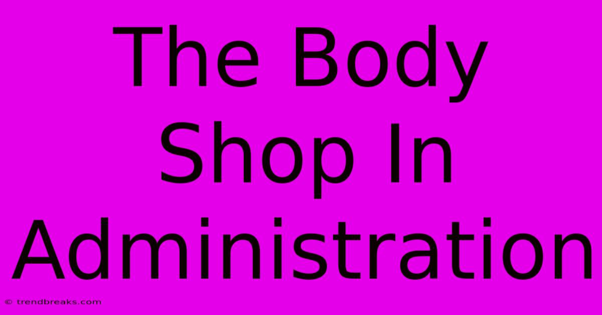 The Body Shop In Administration