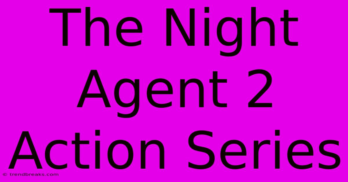 The Night Agent 2 Action Series