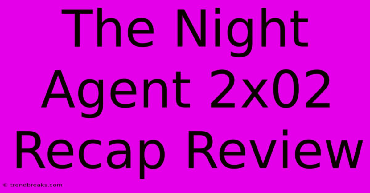 The Night Agent 2x02 Recap Review