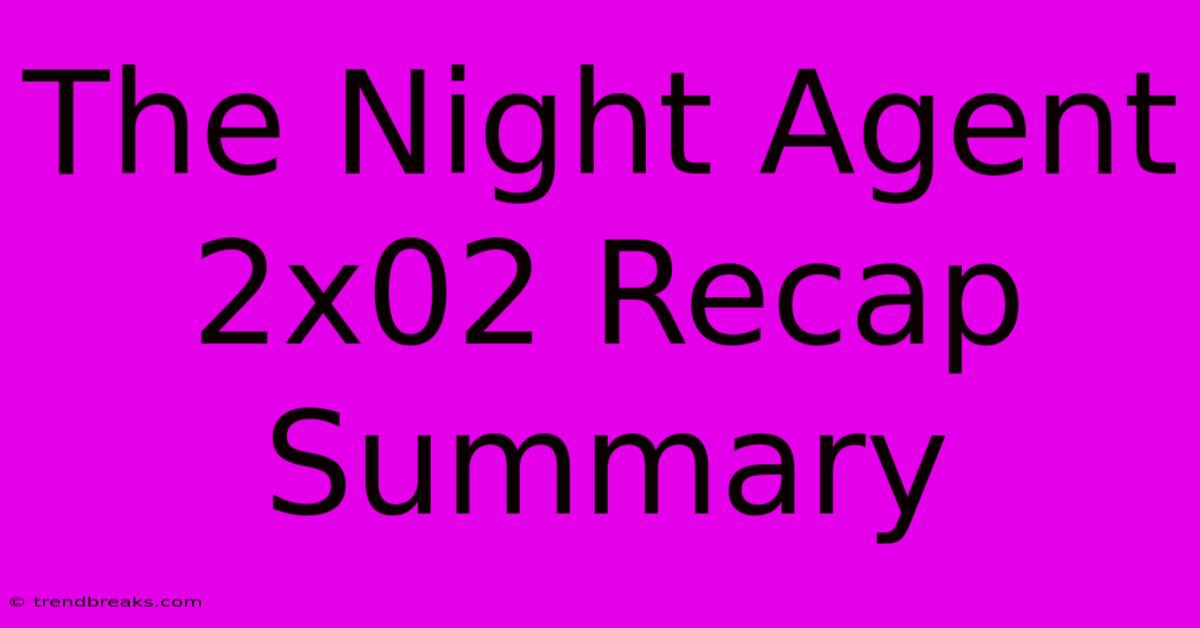 The Night Agent 2x02 Recap Summary