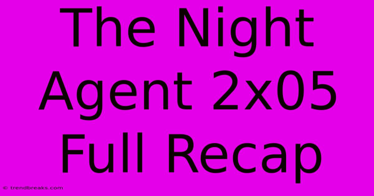 The Night Agent 2x05 Full Recap