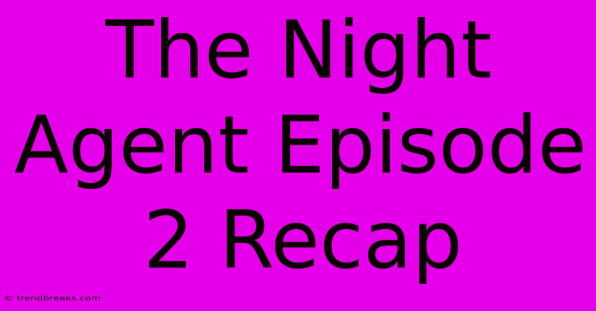 The Night Agent Episode 2 Recap