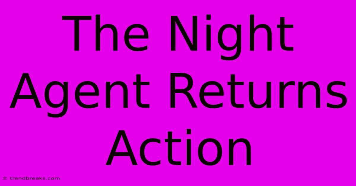 The Night Agent Returns Action