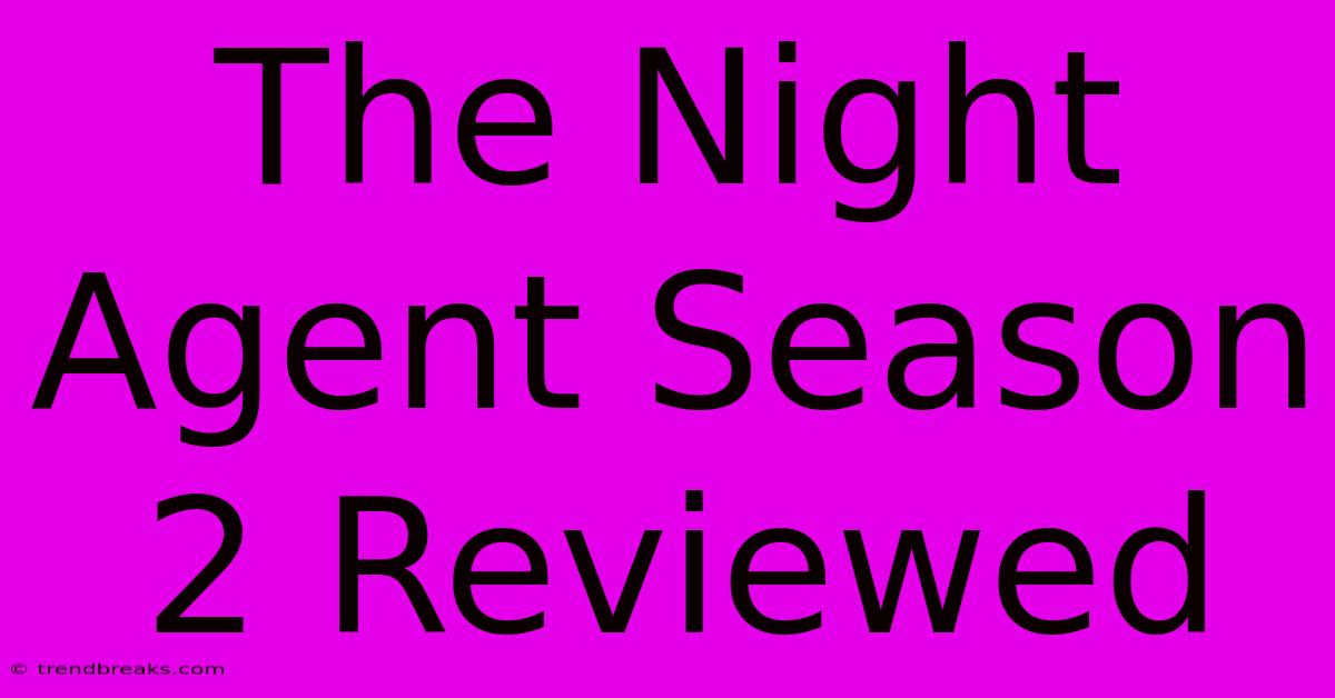 The Night Agent Season 2 Reviewed