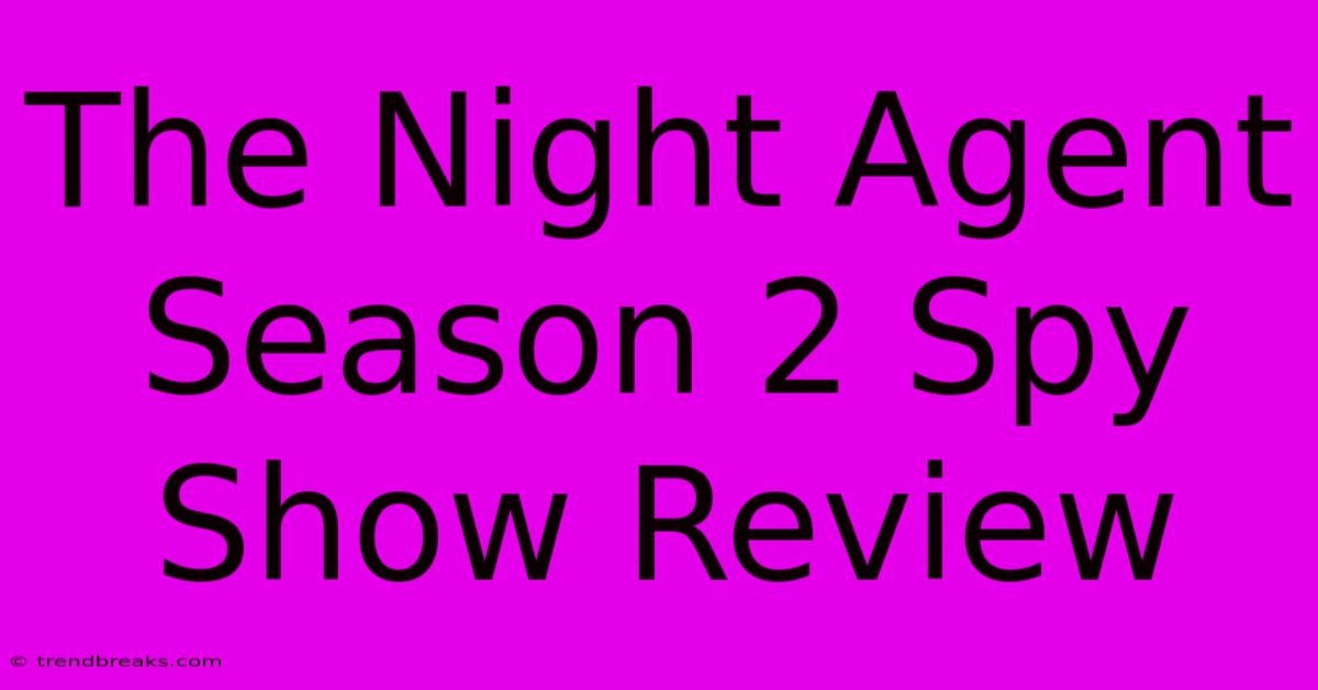 The Night Agent Season 2 Spy Show Review