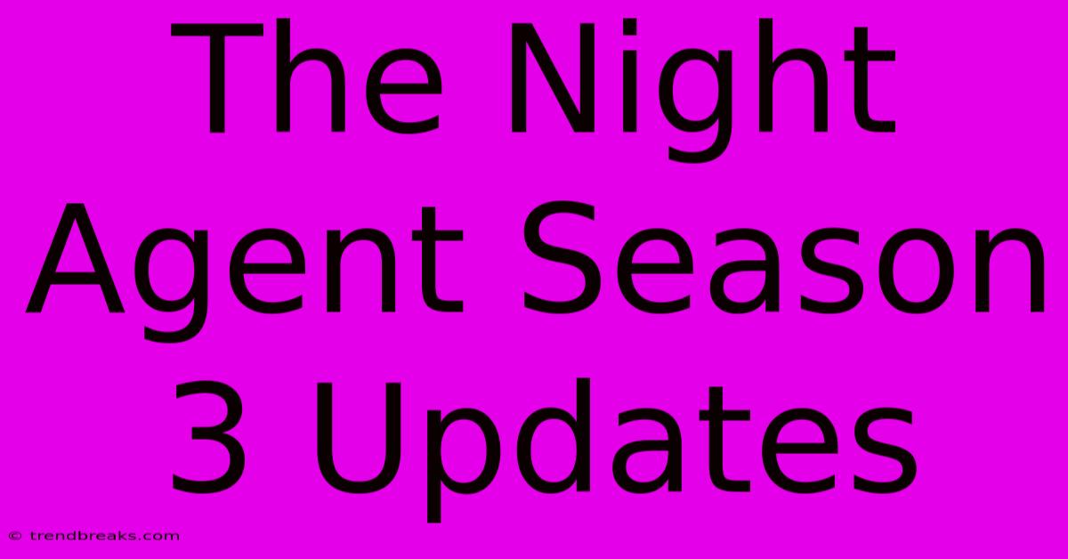 The Night Agent Season 3 Updates