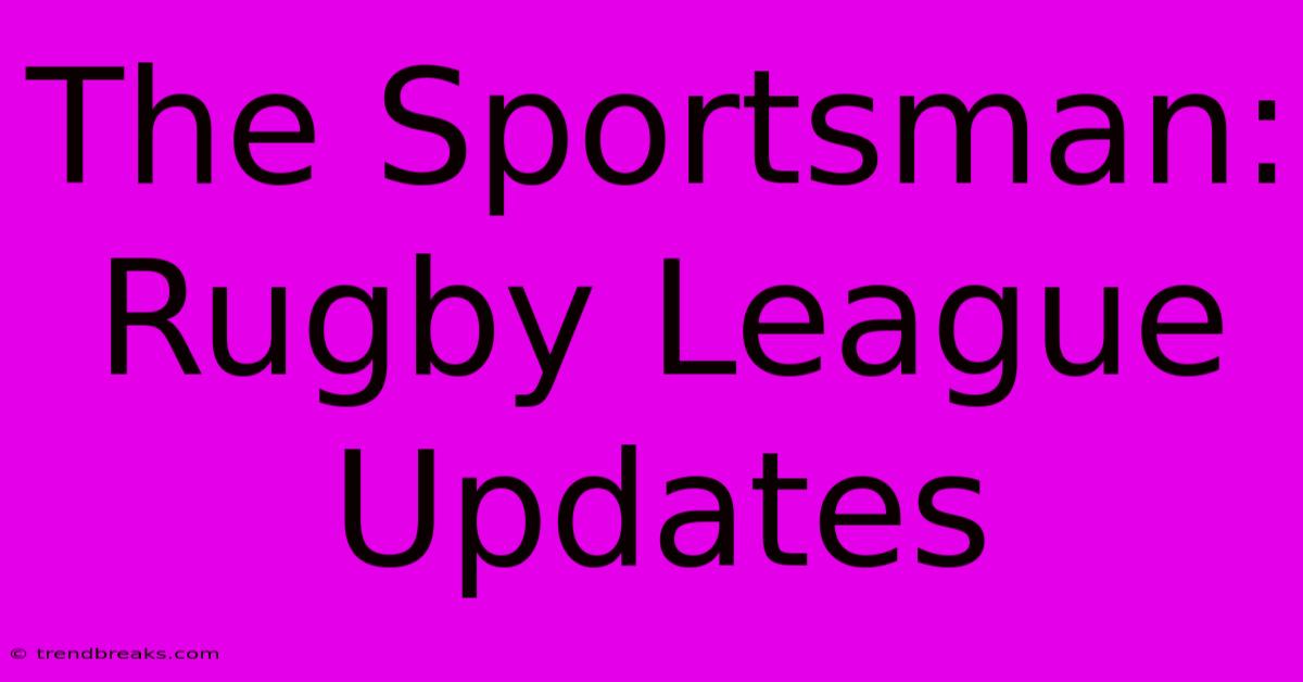 The Sportsman: Rugby League Updates