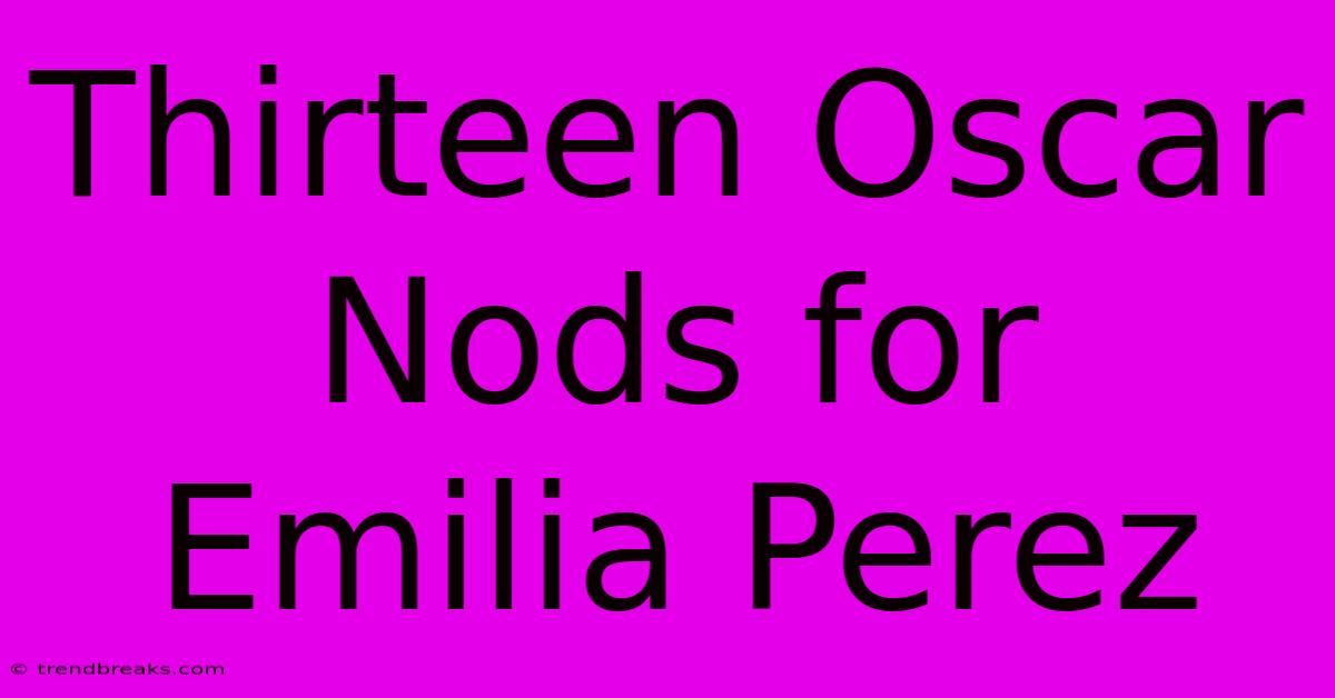 Thirteen Oscar Nods For Emilia Perez