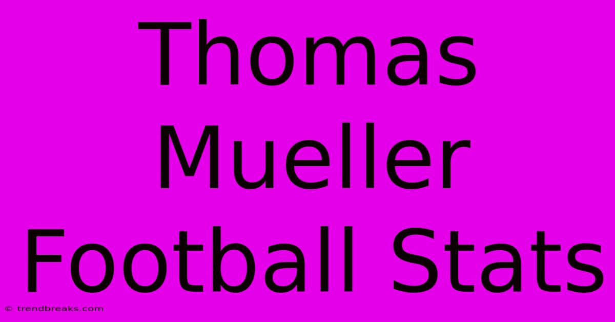 Thomas Mueller Football Stats