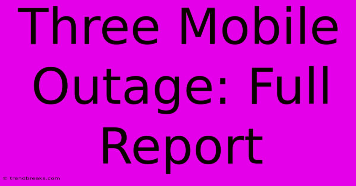 Three Mobile Outage: Full Report 