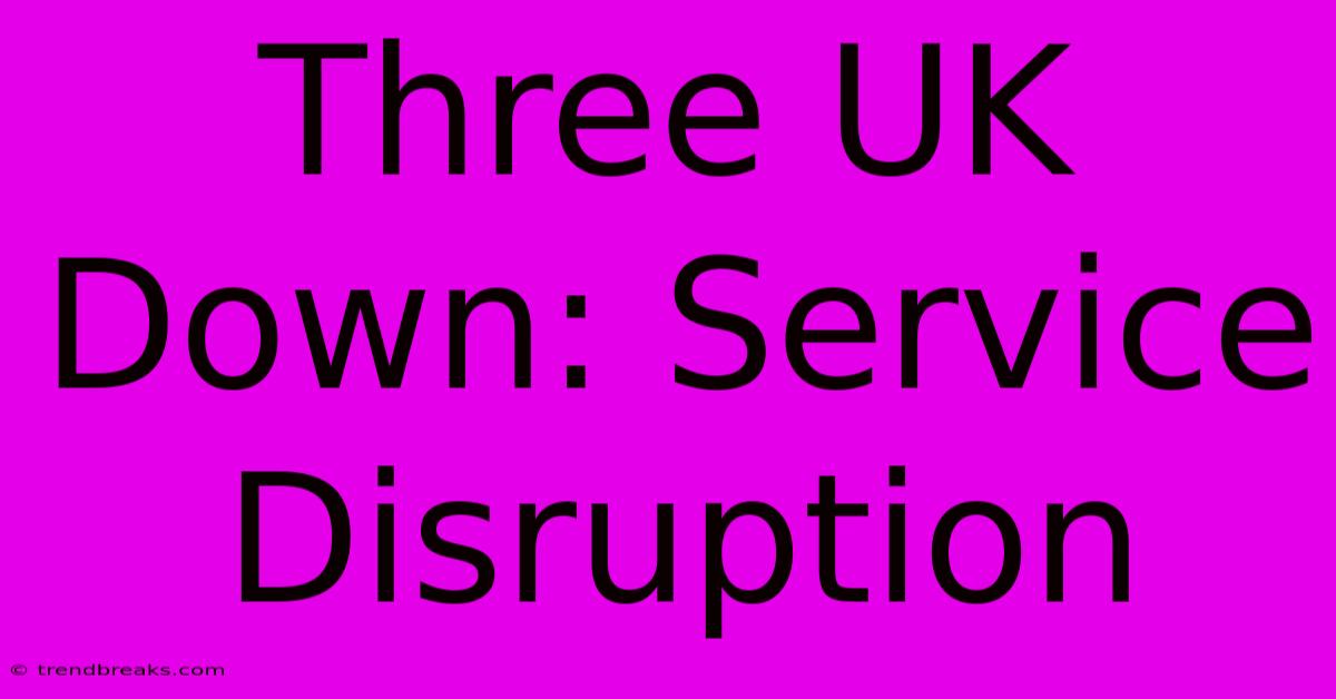 Three UK Down: Service Disruption