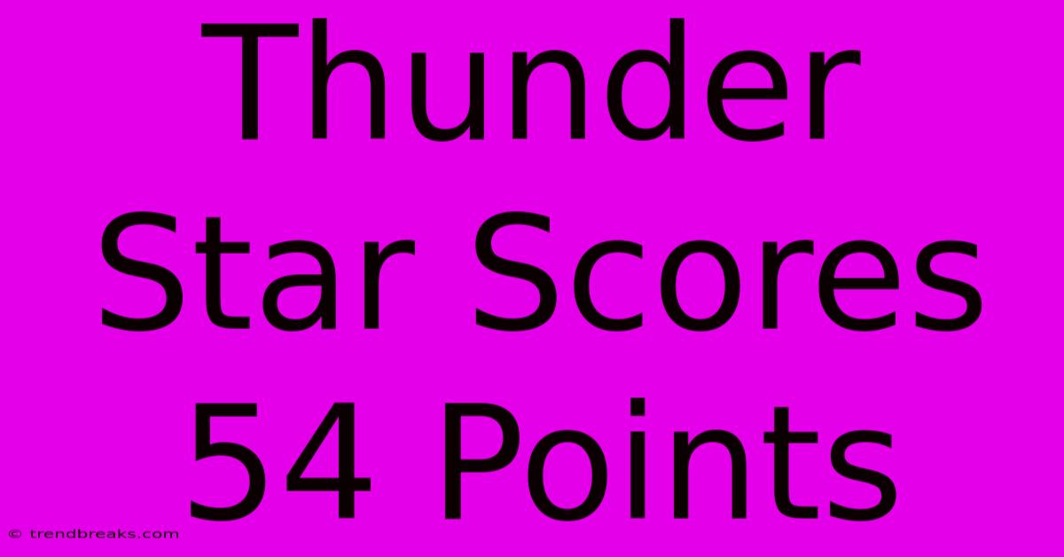 Thunder Star Scores 54 Points