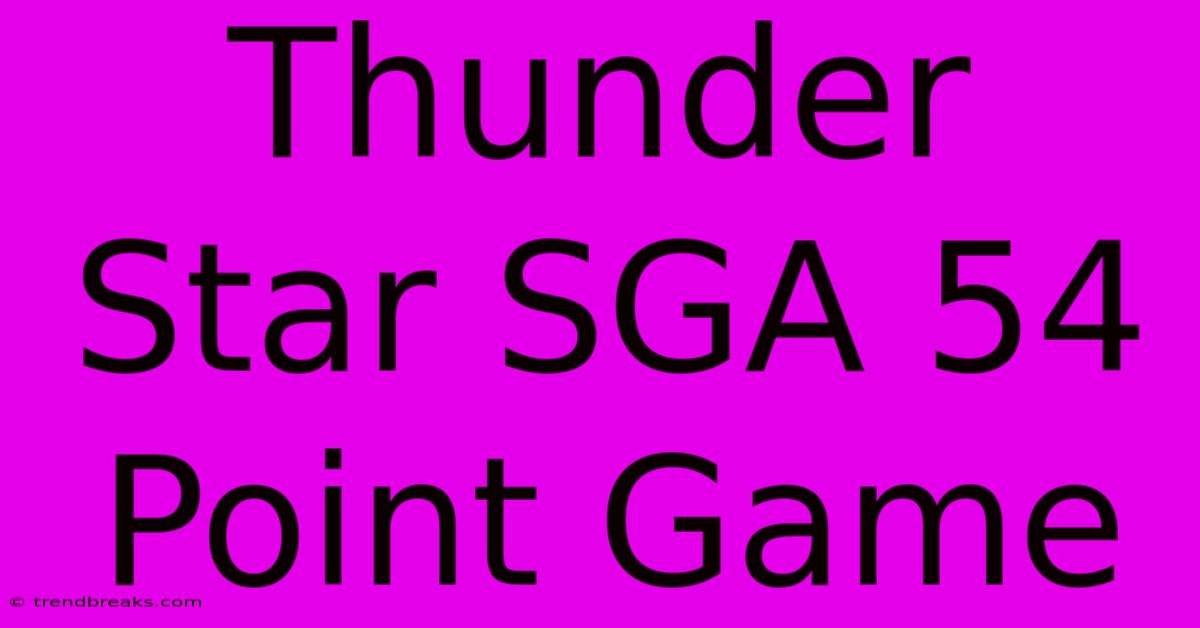 Thunder Star SGA 54 Point Game