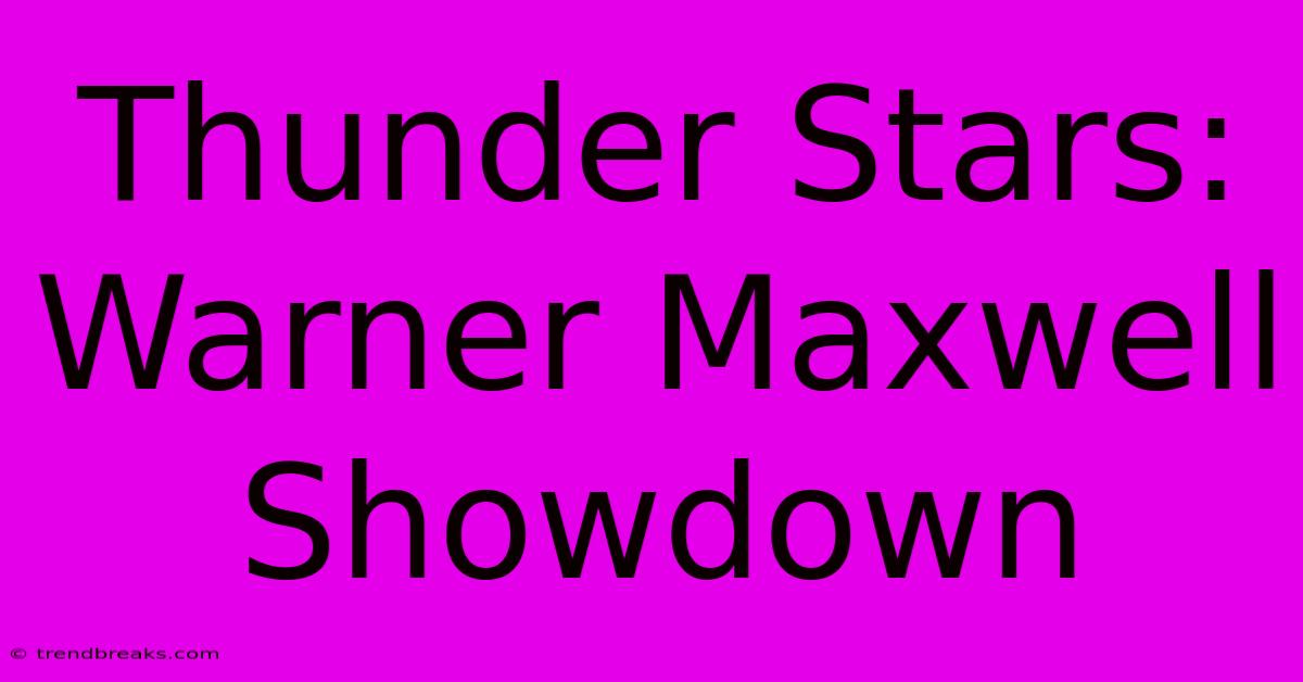 Thunder Stars: Warner Maxwell Showdown