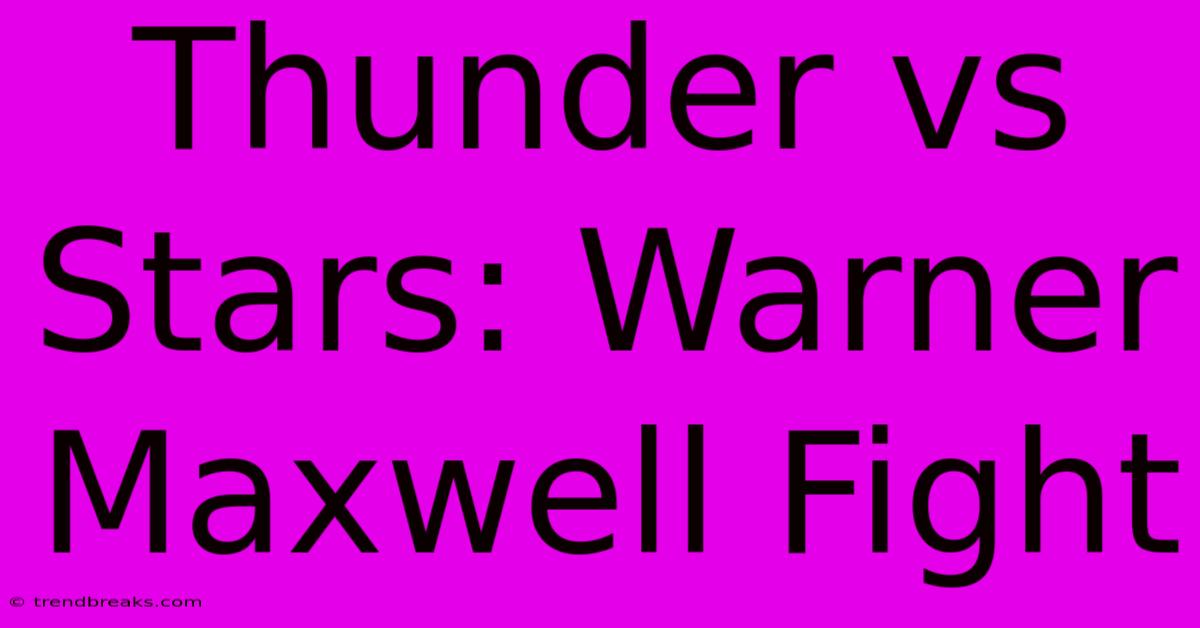 Thunder Vs Stars: Warner Maxwell Fight