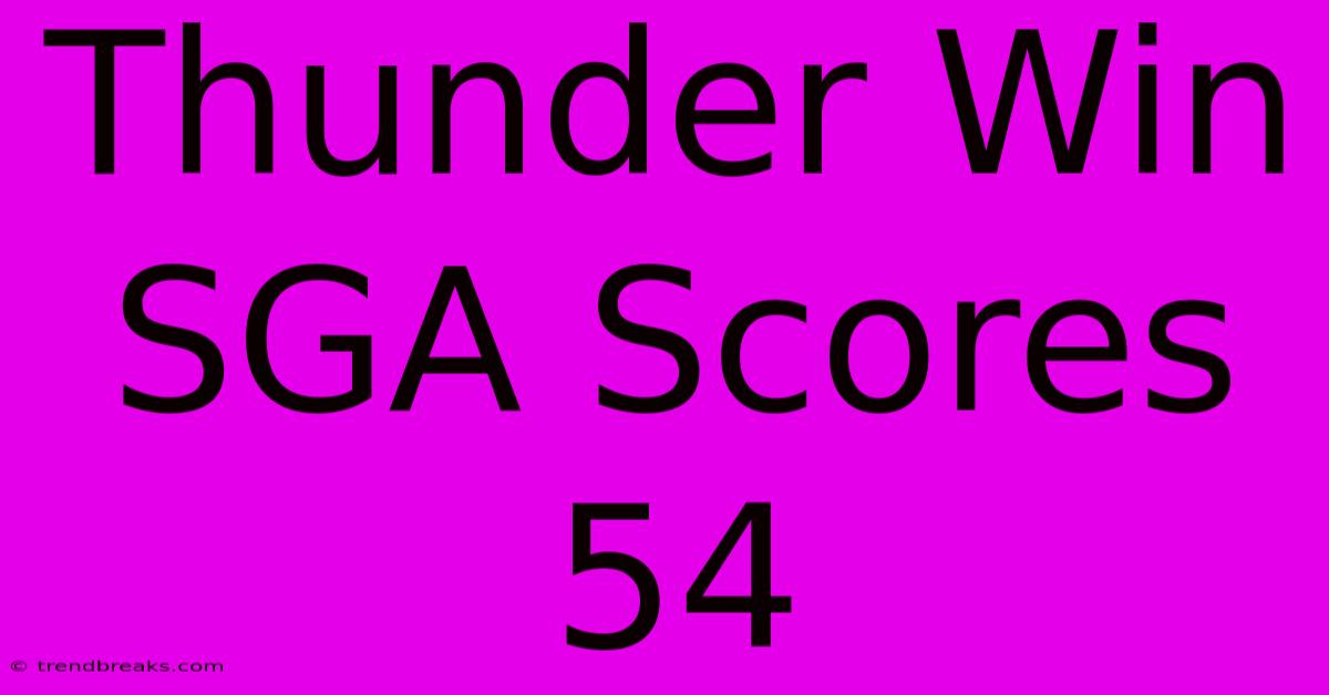 Thunder Win SGA Scores 54