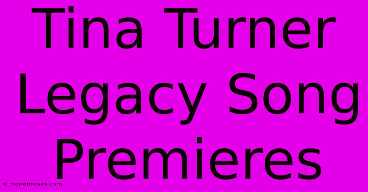 Tina Turner Legacy Song Premieres