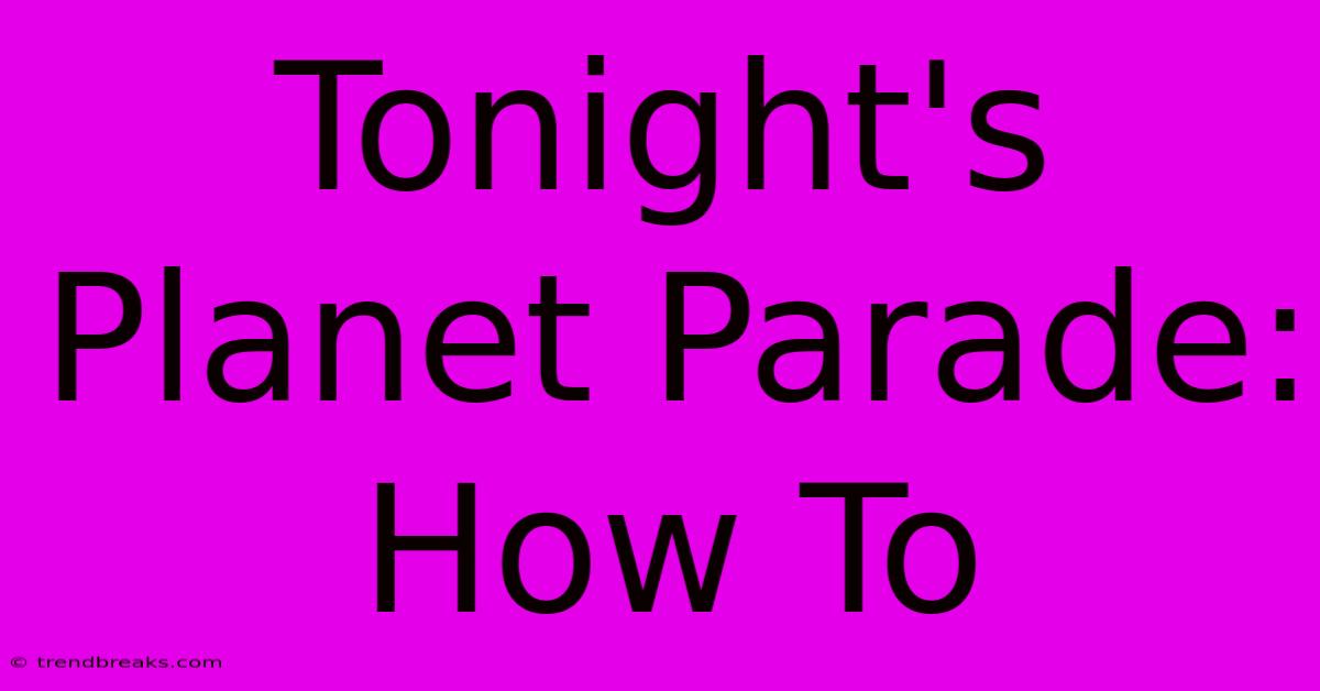 Tonight's Planet Parade: How To