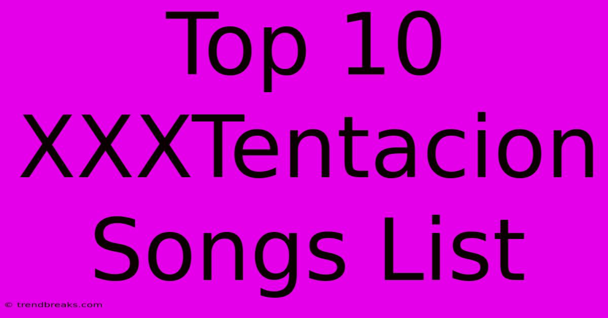 Top 10 XXXTentacion Songs List