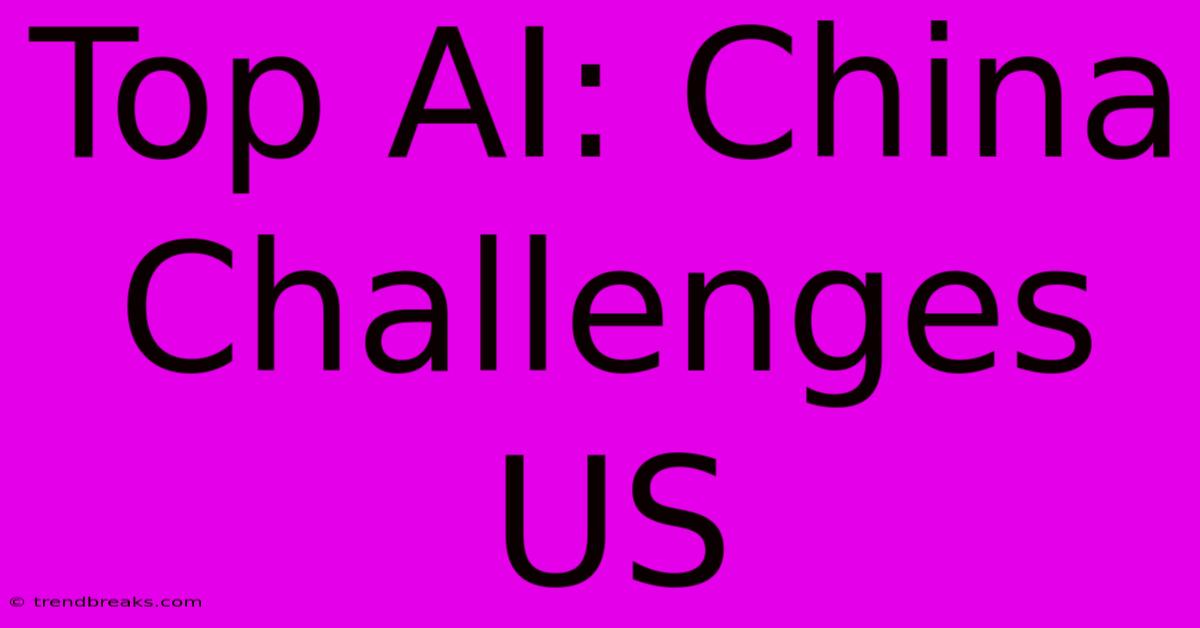 Top AI: China Challenges US