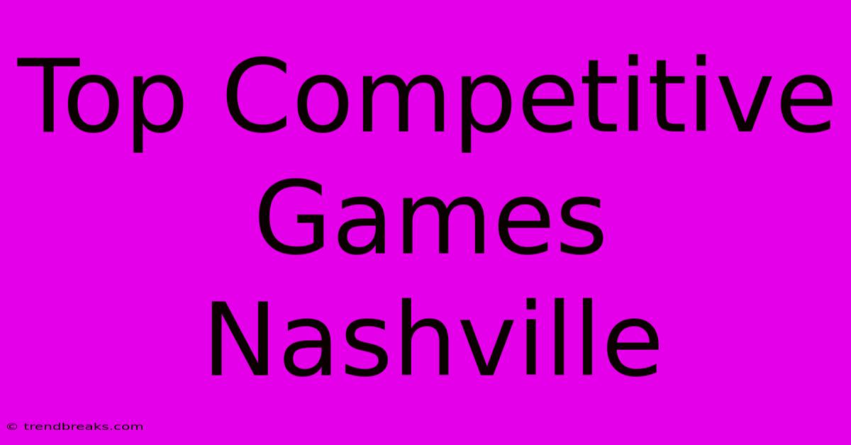 Top Competitive Games Nashville