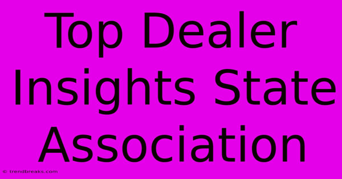 Top Dealer Insights State Association