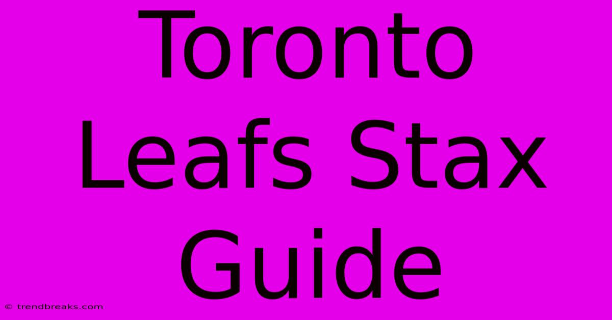 Toronto Leafs Stax Guide