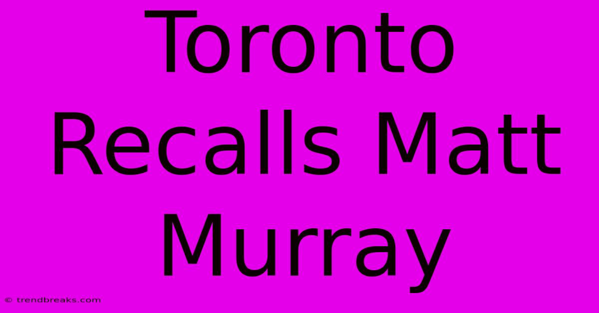 Toronto Recalls Matt Murray