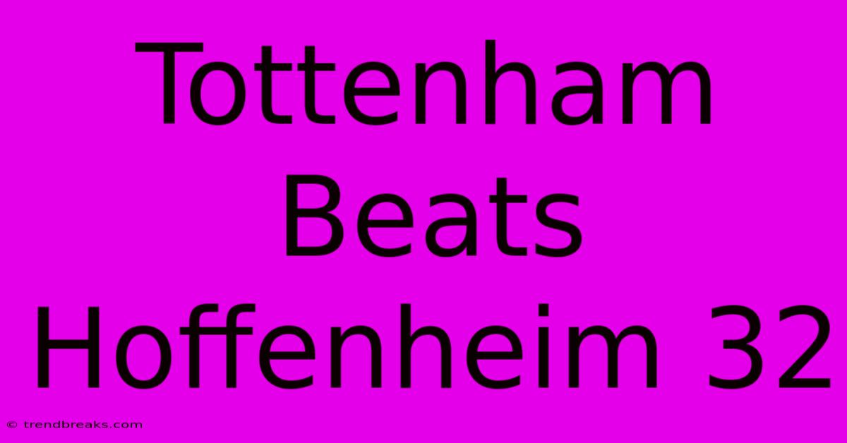 Tottenham Beats Hoffenheim 32