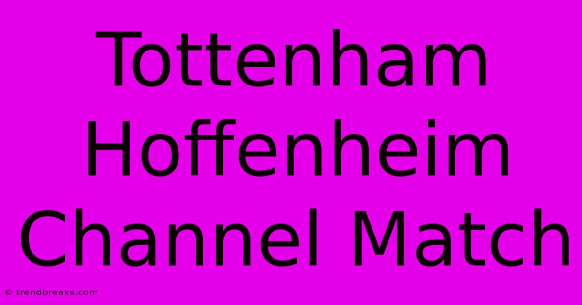 Tottenham Hoffenheim Channel Match