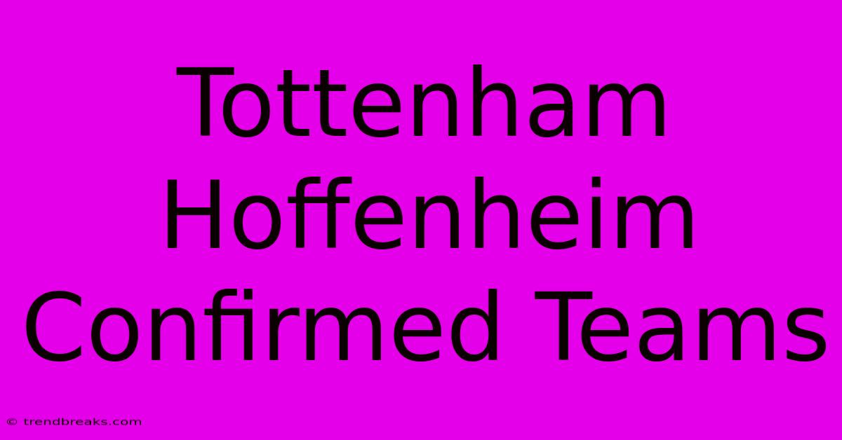 Tottenham Hoffenheim Confirmed Teams