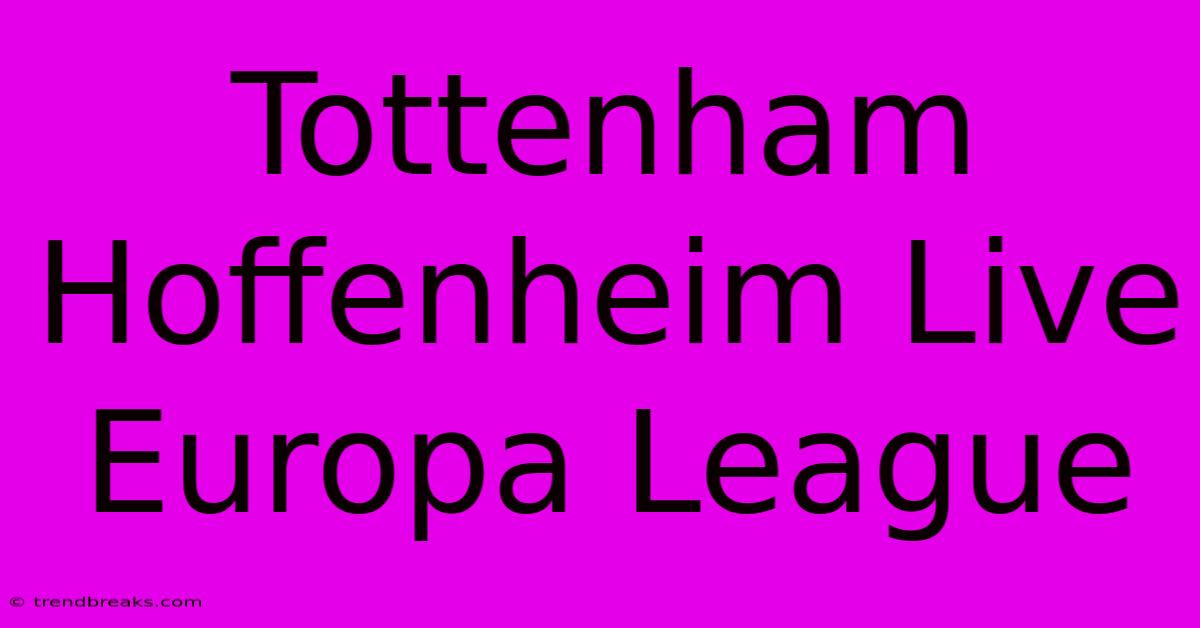 Tottenham Hoffenheim Live Europa League