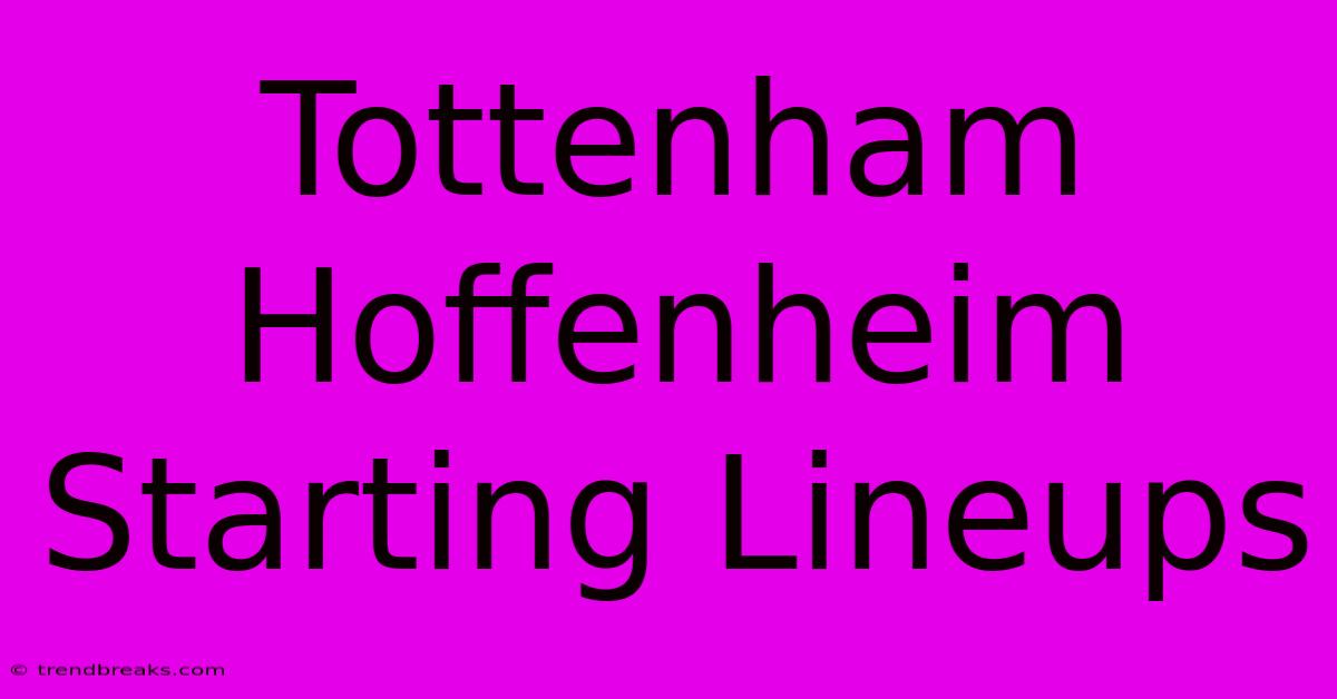 Tottenham Hoffenheim Starting Lineups