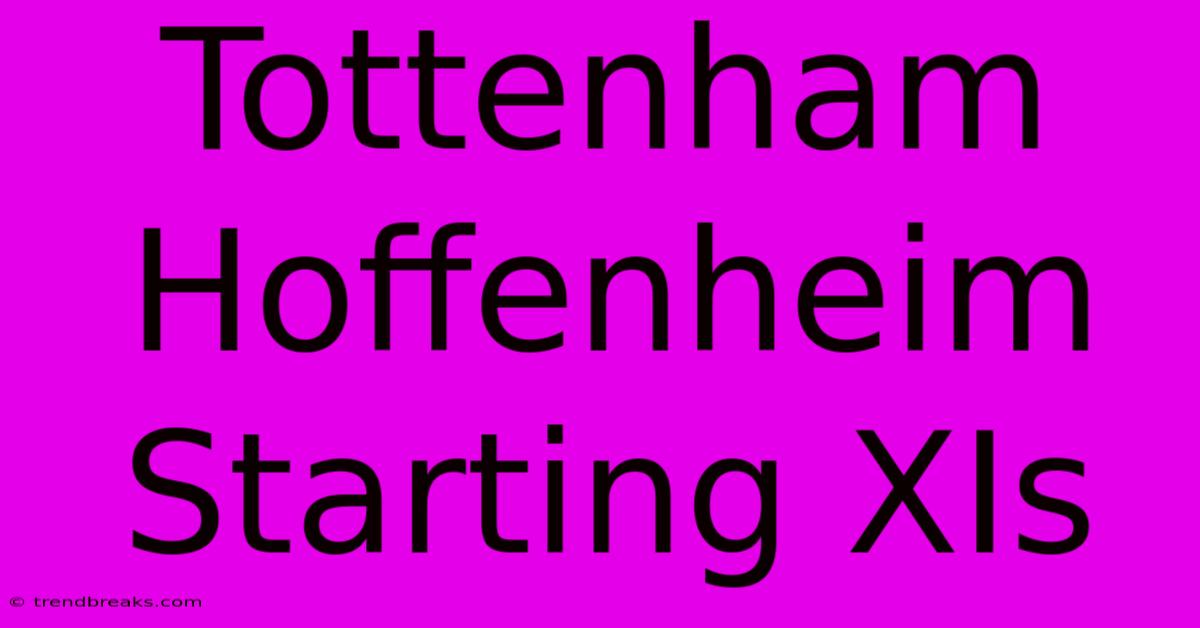 Tottenham Hoffenheim Starting XIs