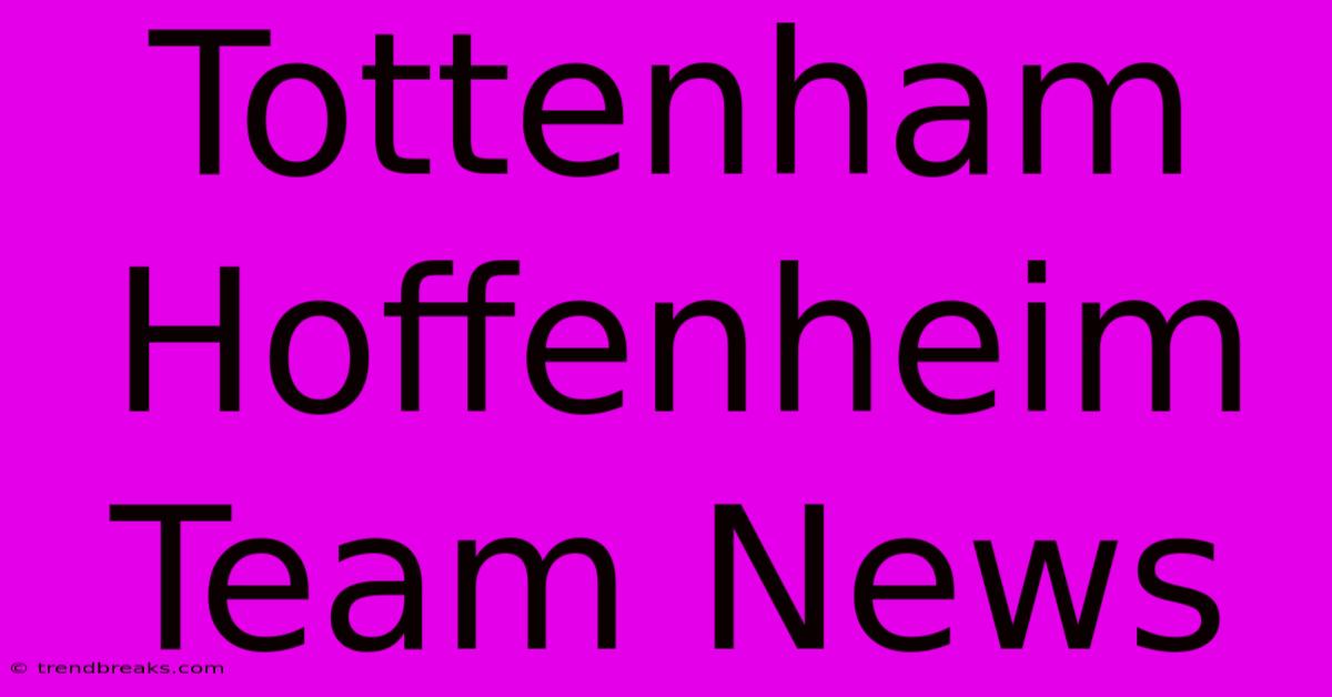 Tottenham Hoffenheim Team News