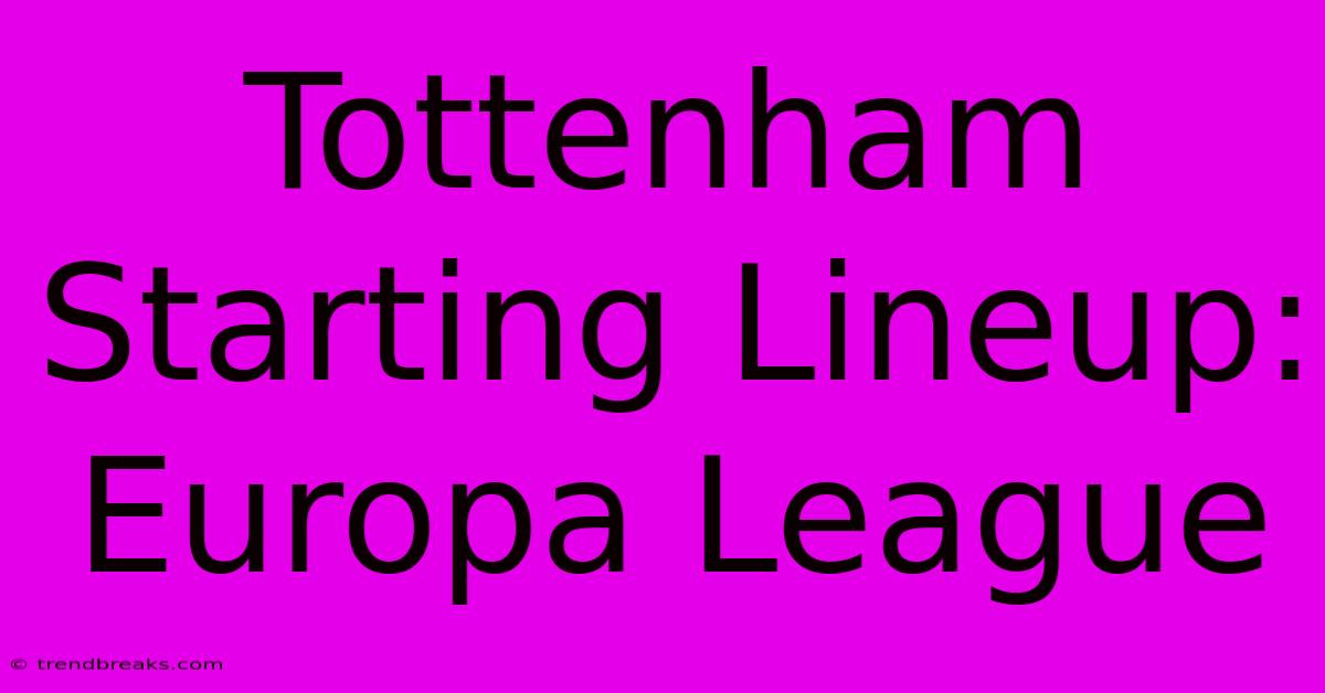 Tottenham Starting Lineup: Europa League