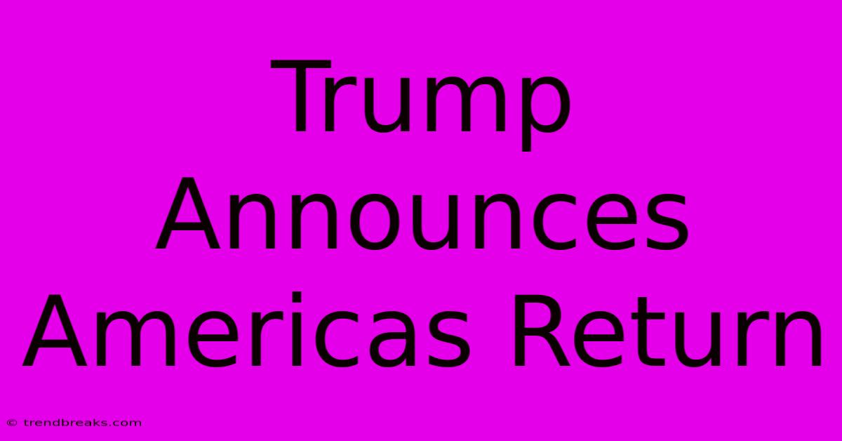 Trump Announces Americas Return