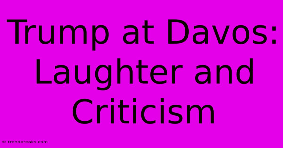 Trump At Davos: Laughter And Criticism