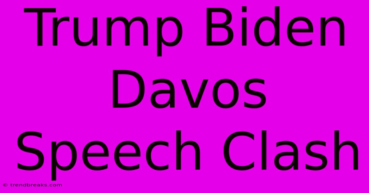 Trump Biden Davos Speech Clash