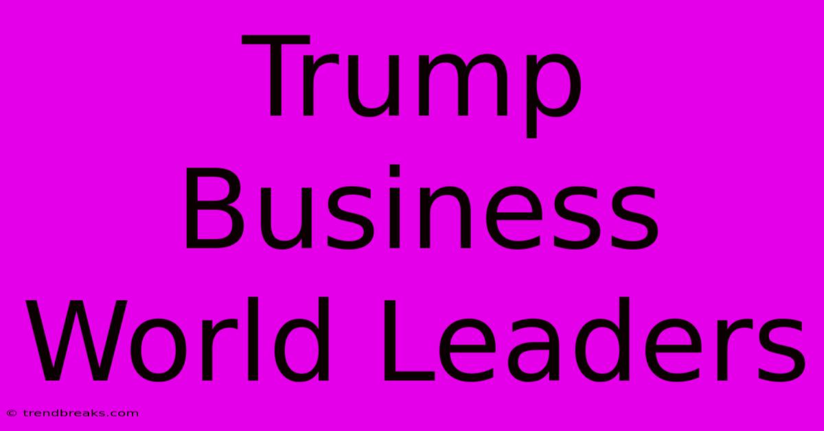 Trump Business World Leaders