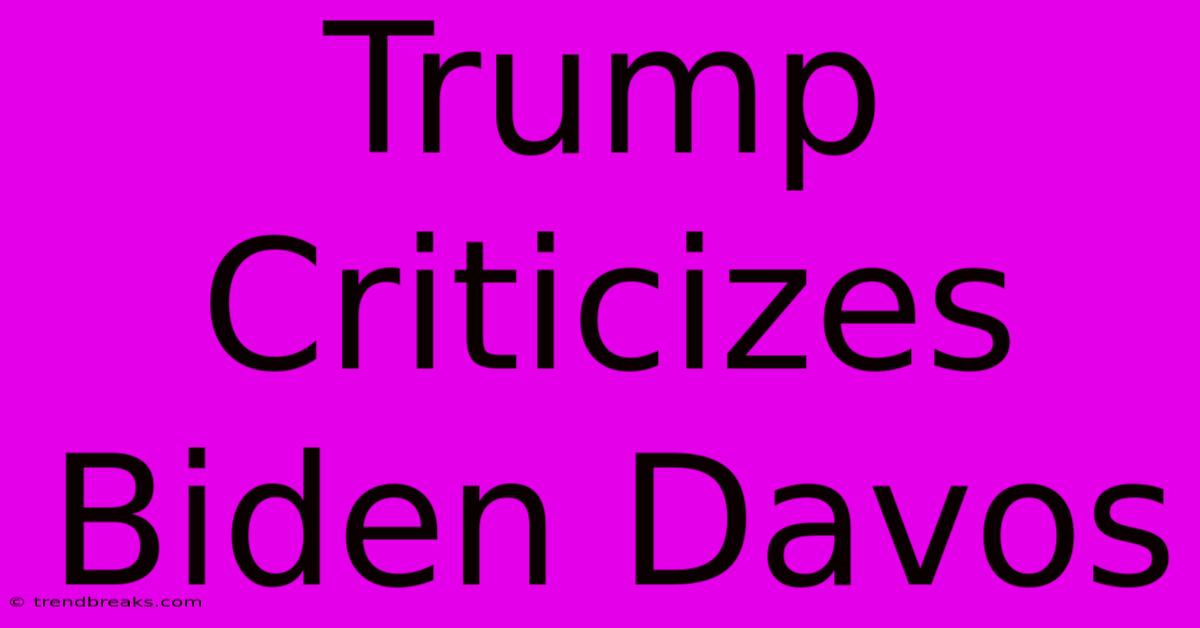 Trump Criticizes Biden Davos