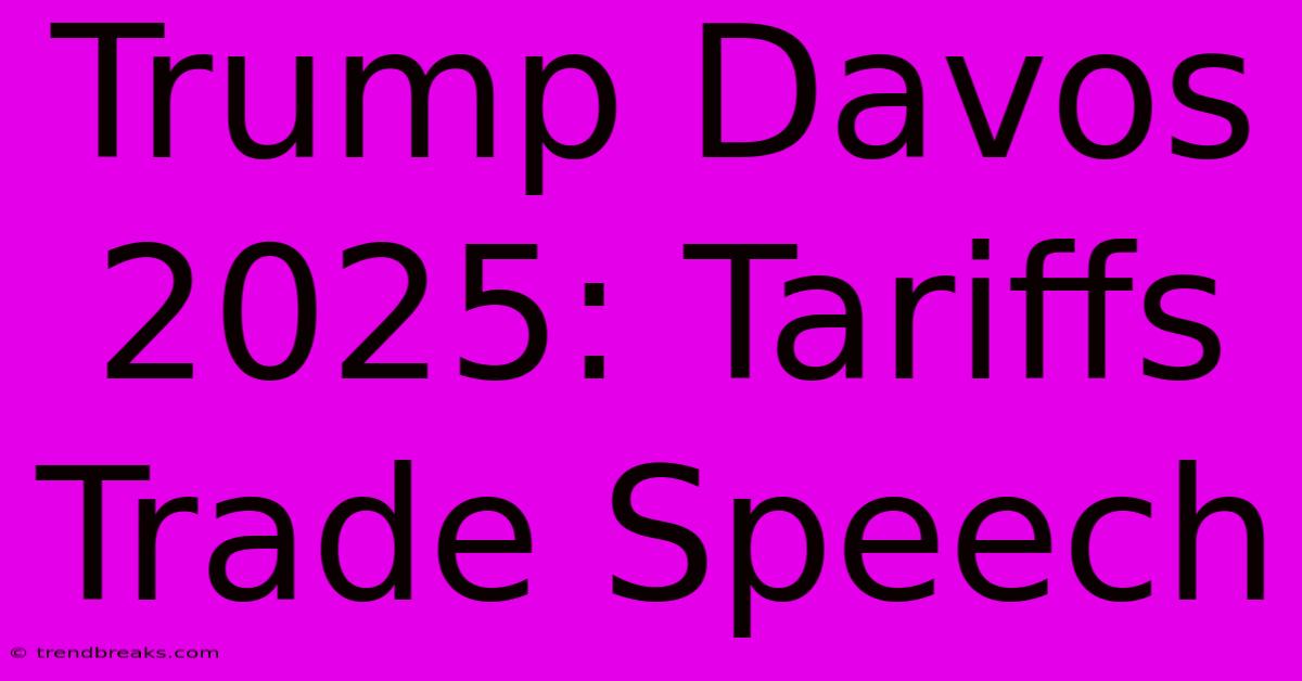 Trump Davos 2025: Tariffs Trade Speech