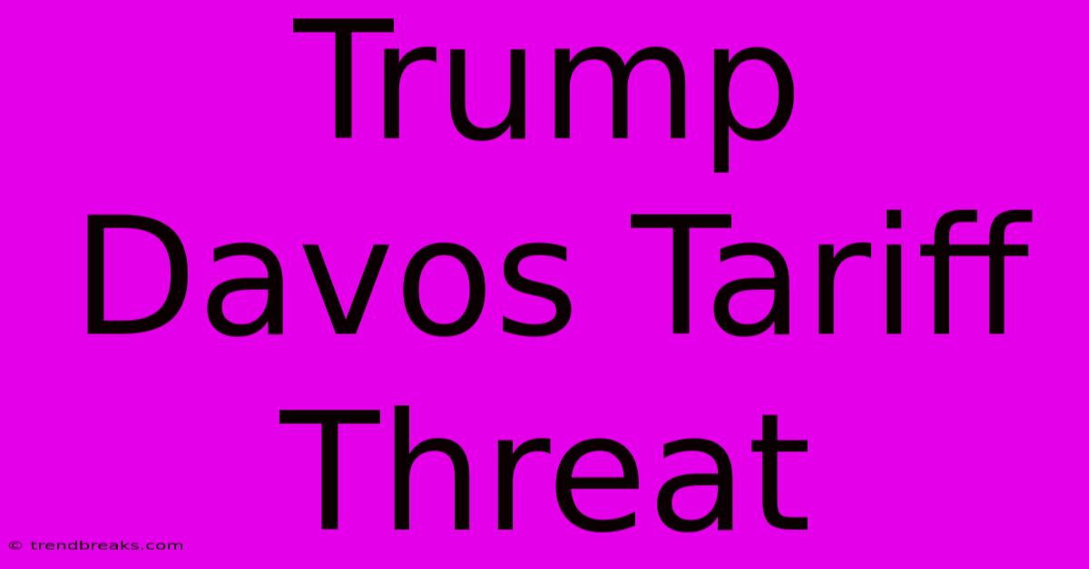 Trump Davos Tariff Threat