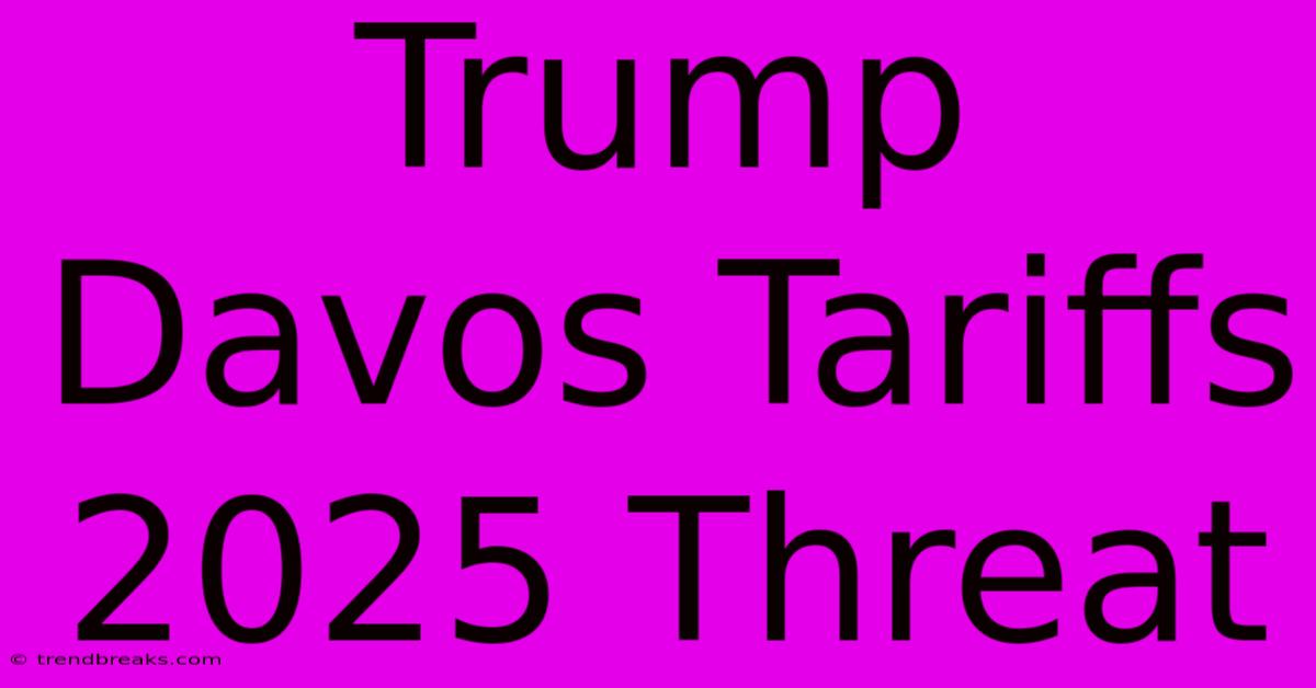 Trump Davos Tariffs 2025 Threat