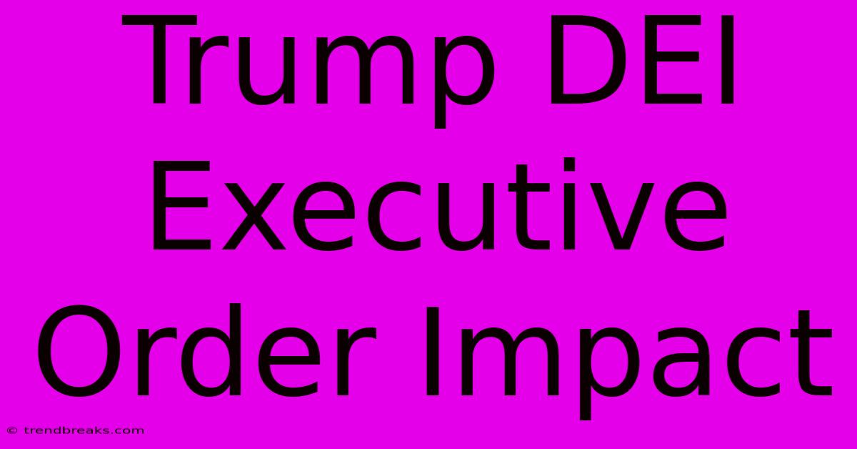 Trump DEI Executive Order Impact