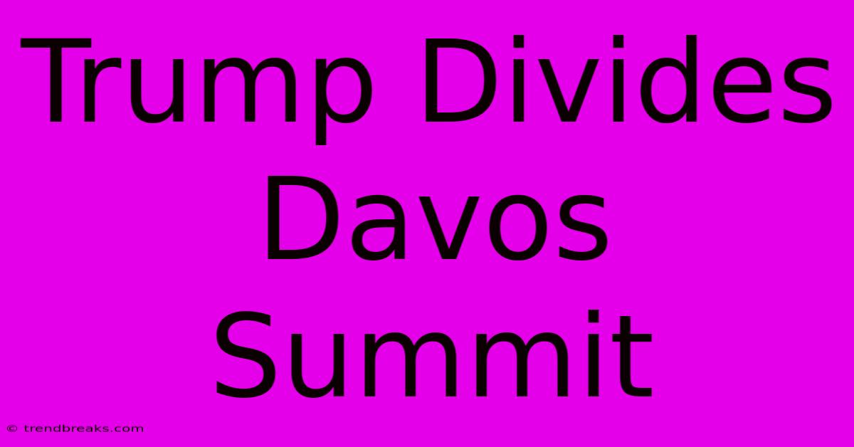 Trump Divides Davos Summit