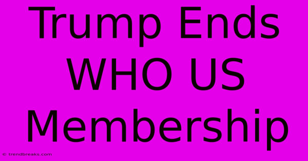 Trump Ends WHO US Membership