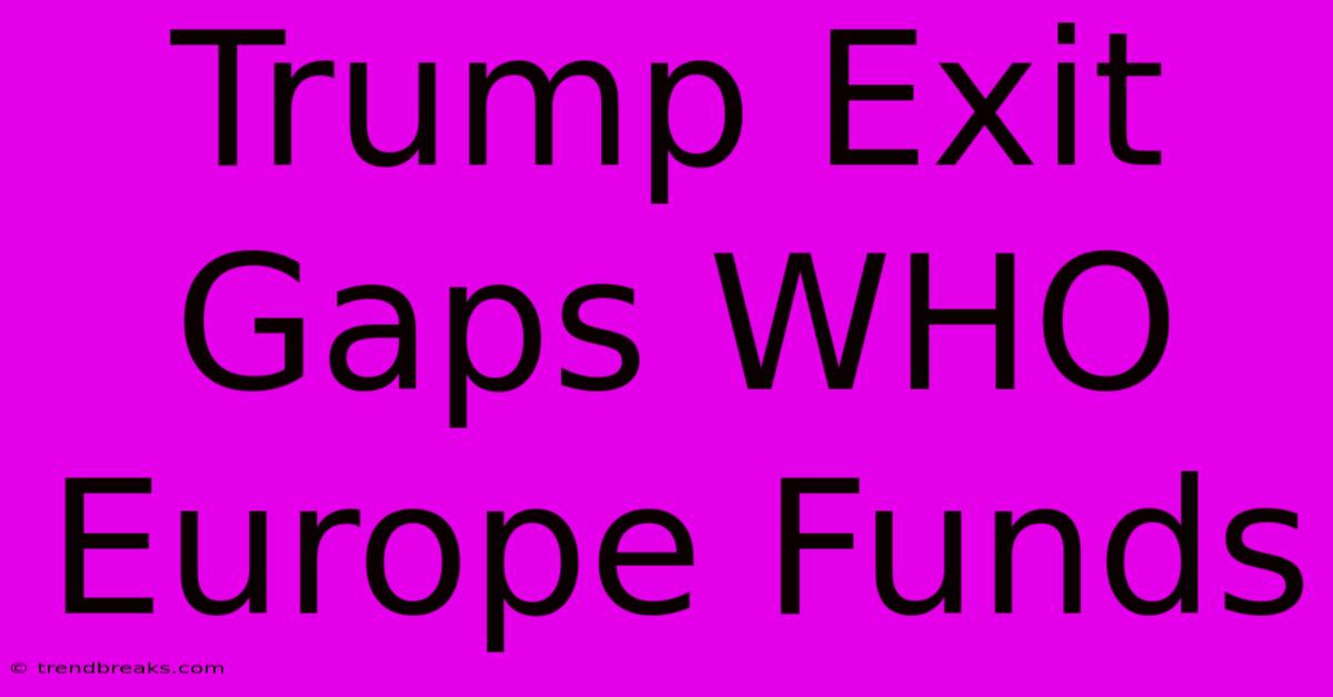 Trump Exit Gaps WHO Europe Funds